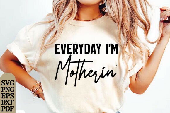 Everyday I’m Motherin’ T-Shirt Design