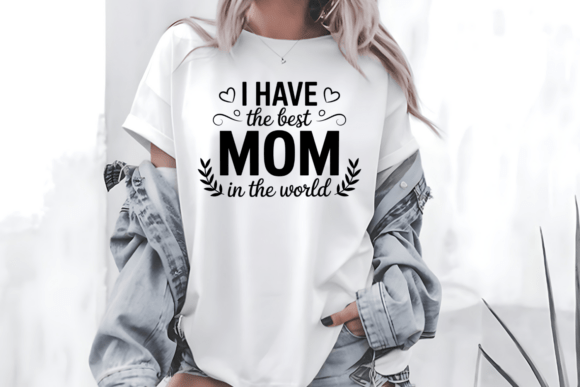 I Have the Best Mom in the World PNG SVG Review