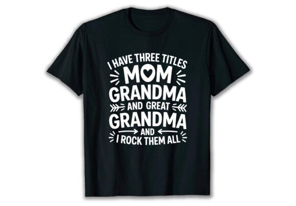 I Have Three Titles Mom Grandma T Shirt
