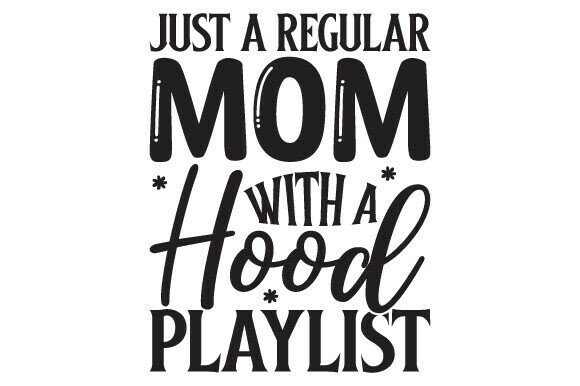 Just a Regular Mom with a Hood Playlist