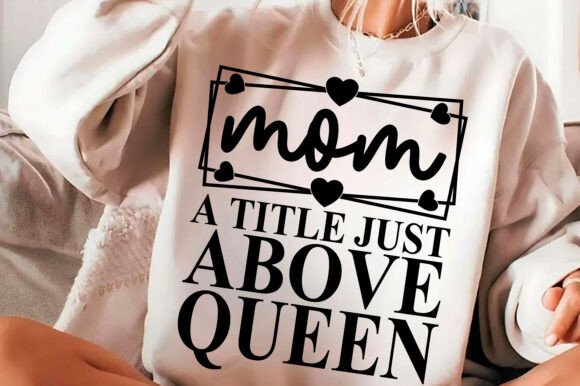Mom a Title Just Above Queen SVG PNG