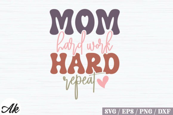 Mom Hard Work Hard Repeat Retro SVG Design