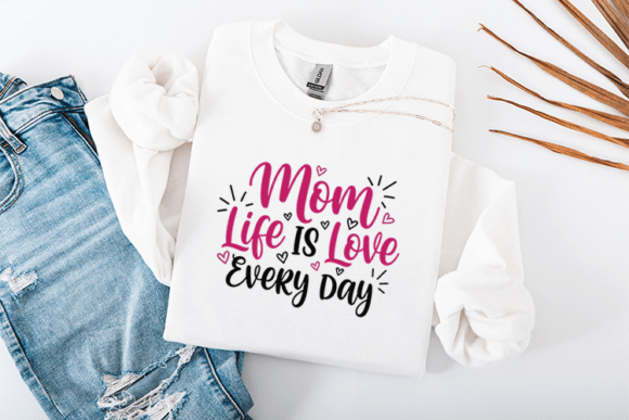 Mom Life is Love Every Day SVG: A Heartfelt Embroidery Design