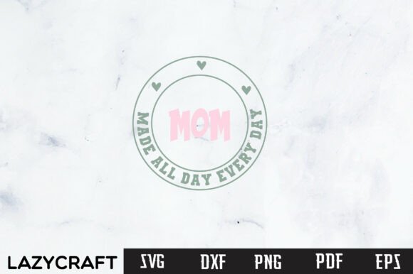 MOM MADE ALL DAY EVERY DAY Svg Design