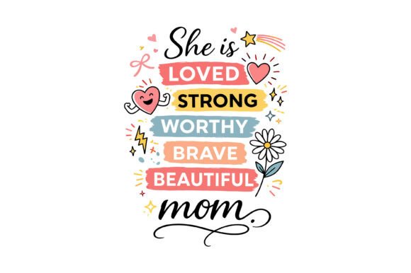 She is Loved Strong Worthy Mom Design